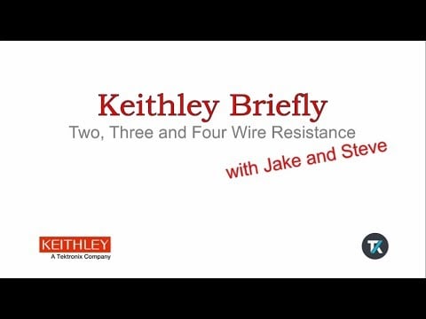 Keithley Briefly: Two, Three and Four Wire Resistance Measurement